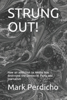 STRUNG OUT!: How an addiction to media bias destroyed the Democrat Party and journalism B087SGS5LK Book Cover