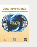 Compartir el aula: Una experiencia entre normalistas y universitarios B09J7GLNPY Book Cover