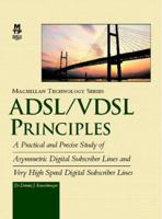 Adsl/Vdsl Principles: A Practical and Precise Study of Asymmetric Digital Subscriber Lines and Very High Speed Digital Subscriber Lines (Macmillan Technology Series) 1578700159 Book Cover