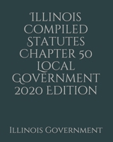 Illinois Compiled Statutes Chapter 50 Local Government 2020 Edition 1678729922 Book Cover