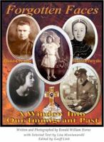 Forgotten Faces: A Window Into Our Immigrant Past (Forgotten Faces - America's Lost History) 0974739529 Book Cover