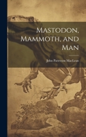 Mastodon, Mammoth, and Man 1020664657 Book Cover