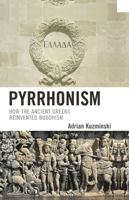 Pyrrhonism: How the Ancient Greeks Reinvented Buddhism (Studies in Comparative Philosophy and Religion) 0739125079 Book Cover