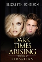 Sebastian 2: Dark Times Arising 1530359198 Book Cover