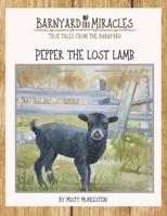 Barnyard Miracles: True tales from the barnyard: Pepper the lost lamb B0C1HPFQ18 Book Cover