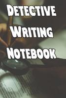 Detective Writing Notebook: Record Notes, Ideas, Courses, Reviews, Styles, Best Locations and Records of Your Detective Novels 1090602383 Book Cover