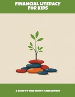 Financial Literacy For Kids: A Guide To Wise Money Management B0FJXQK49D Book Cover