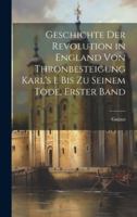 Geschichte Der Revolution in England Von Thronbesteigung Karl's I. Bis Zu Seinem Tode, Erster band B0CMG5W5VQ Book Cover
