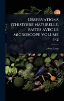 Observations d'histoire naturelle, faites avec le microscope Volume 1-2 1247216446 Book Cover