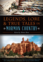 Legends, Lore & True Tales in Mormon Country 1626199396 Book Cover