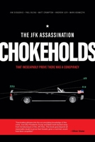 The JFK Assassination Chokeholds: That Prove There Was a Conspiracy B0CMTHBLDL Book Cover