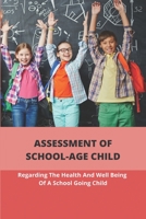 Assessment Of School-Age Child: Regarding The Health And Well Being Of A School Going Child: Psychological Which Afflicts School Children B0939V823Y Book Cover