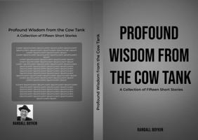 Profound Wisdom from the Cow Tank: A Collection of Fifteen Short Stories 1957887656 Book Cover