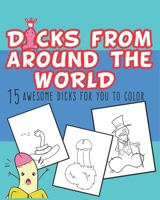 Dicks From Around The World: Dicks Coloring Book, 15 awesome dicks for you to color. Adult activity coloring Book. 1697622046 Book Cover