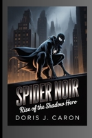 Spider Noir: Rise of the Shadow Hero B0GNGCCNCW Book Cover