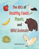 The ABCs of Healthy Foods, Plants, and Wild Animals B0CC7X4LTD Book Cover