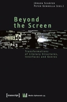 Beyond the Screen: Transformations of Literary Structures, Interfaces and Genres 3837612589 Book Cover