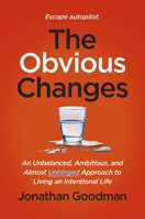 The Obvious Changes: An Unbalanced, Ambitious, and Almost Unhinged Approach to Living an Intentional Life 1400253438 Book Cover