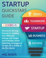 Startup QuickStart Guide [4 Books in 1]: The Secret Winning Formula for Building Your Millionaire Startup with Simple and Profitable Online Marketing Strategies to Go from $0 to $100k in the First Mon 1802596232 Book Cover