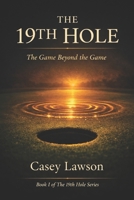 The 19th Hole by Casey Lawson: The Game Beyond the Game - Identity Before Achievement - Book I B0GQSYQ6QK Book Cover