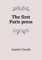 The First Paris Press. an Account of the Books Printed for G. Fichet and J. Heynlin in the Sorbonne, 1145642977 Book Cover