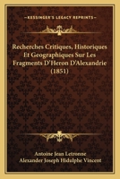 Recherches Critiques, Historiques Et Geographiques Sur Les Fragments D'h Ron D'Alexandrie... 1277333793 Book Cover