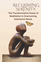 Reclaiming Serenity: The Transformative Power of Meditation in Overcoming Substance Abuse B0CQKGP2SX Book Cover