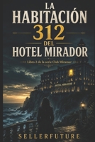 La habitación 312 del Hotel Mirador (Club Miramar) (Spanish Edition) B0HD999JZ1 Book Cover