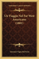 Un Viaggio Nel Far West Americano (Classic Reprint) 1160265518 Book Cover
