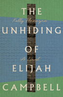 The Unhiding of Elijah Campbell: A Novel 1514002280 Book Cover