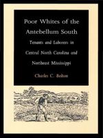 Poor Whites of the Antebellum South: Tenants and Laborers in Central North Carolina and Northeast Mississippi 0822314681 Book Cover