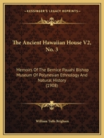 The Ancient Hawaiian House V2, No. 3: Memoirs Of The Bernice Pauahi Bishop Museum Of Polynesian Ethnology And Natural History 1165677652 Book Cover