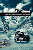 Timelines: Stories Inspired by H.G. Wells' the Time Machine 0973483733 Book Cover