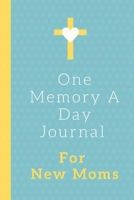 One Memory A Day Journal For New Moms: Touching Memory | New Baby Gift | Baby Shower | New Moms | Wisdom | Maternal | Inspirational | Pampering | Heart To Heart | Wonderful 1699354103 Book Cover