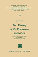 The Waning of the Renaissance 1640 1740: Studies in the Thought and Poetry of Henry More, John Norris and Isaac Watts 9024750776 Book Cover