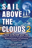 SAIL Above the Clouds - ALIGN Your Goals with Purpose : A Sailor's Lessons for Uncovering Inner Strength, Conquering Chronic Disease, and Finding Meaningful Purpose 1736150626 Book Cover