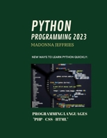 Python Programming 2023: New Ways To Learn Python Quickly: Programming Languages "PHP - CSS - HTML" B0BD55T2GZ Book Cover