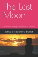 The Last Moon: Drama in a single Act and Six Scenes B0BYRTKTWK Book Cover