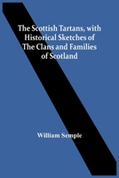 The Scottish Tartans, With Historical Sketches Of The Clans And Families Of Scotland 9354443915 Book Cover