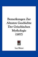Bemerkungen Zur Altesten Geschichte Der Griechischen Mythologie (1857) 1168331676 Book Cover