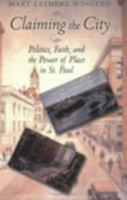 Claiming the City: Politics, Faith, and the Power of Place in St. Paul 0801488850 Book Cover