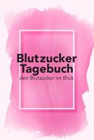 Blutzucker Tagebuch - Den Blutzucker Im Blick: Tagebuch Zum Ausf�llen F�r Typ 2 Diabetiker 1799060160 Book Cover