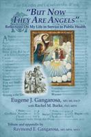 But Now They Are Angels: Reflections On My Life in Service to Public Health 1483574660 Book Cover