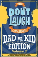 The Don't Laugh Challenge - Dad vs. Kid Volume 2 : A Punny Joke Book Battle for Dads and Kids of All Ages with Knock-Knock Jokes, Puns, One-Liners, and Silly Scenarios 1649430272 Book Cover