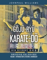 GŌJŪ-RYŪ KARATE-DŌ Desk Reference: Volume 1: Introduction & Historic Chronology 剛柔流空手道参考書 108806437X Book Cover