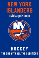 New York Islanders Trivia Quiz Book - Hockey - The One With All The Questions: NHL Hockey Fan - Gift for fan of New York Islanders B0863S7VGM Book Cover
