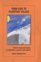 From cave to planetary village: A brief universal history of education, science and culture B09174PBRM Book Cover