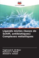 Ligands mixtes (bases de Schiff, antibiotiques) Complexes métalliques (French Edition) 6202780711 Book Cover