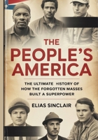 The People's America: The Ultimate History of How the Forgotten Masses Built a Superpower B0FSKMW91M Book Cover