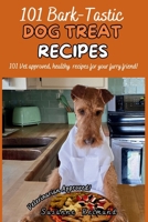 101 Bark-Tastic Dog Treat Recipes: 101 Vet approved, healthy recipes for your furry friend! B0F4LSZKVD Book Cover